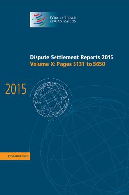 Dispute Settlement Reports 2015: Volume 10, Pages 5131-5650 (World Trade Organization Dispute Settlement Reports)