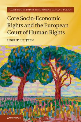 Core Socio-Economic Rights and the European Court of Human Rights (Cambridge Studies in European Law and Policy)