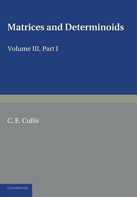 Matrices and Determiniods: Volume 3, Part 1 [Paperback] Cullis, C. E.