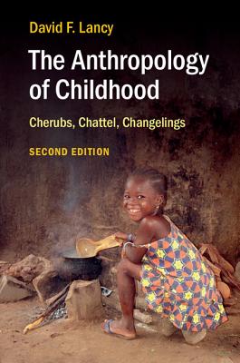 The Anthropology of Childhood: Cherubs, Chattel, Changelings