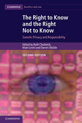 The Right to Know and the Right Not to Know: Genetic Privacy and Responsibility (Cambridge Bioethics and Law)
