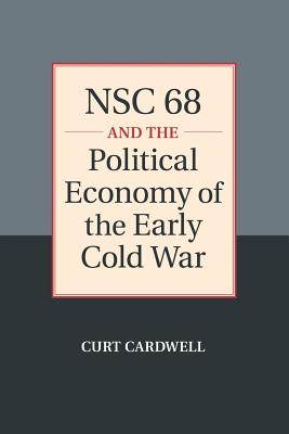 NSC 68 and the Political Economy of the Early Cold War