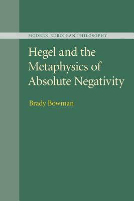 Hegel and the Metaphysics of Absolute Negativity (Modern European Philosophy)