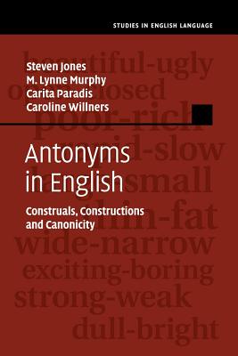Antonyms in English: Construals, Constructions and Canonicity (Studies in English Language)