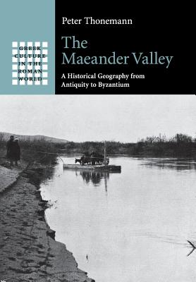THE MAEANDER VALLEY A Historical Geography from Antiquity to Byzantium
