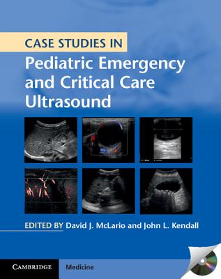 Case Studies in Pediatric Emergency and Critical Care Ultrasound with DVD-ROM [DVD-ROM] McLario, David J. and Kendall, John L.