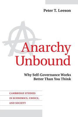 Anarchy Unbound: Why Self-Governance Works Better Than You Think (Cambridge Studies in Economics, Choice, and Society)
