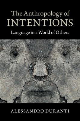 The Anthropology of Intentions: Language in a World of Others