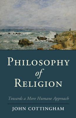 Philosophy of Religion: Towards a More Humane Approach (Cambridge Studies in Religion, Philosophy, and Society)