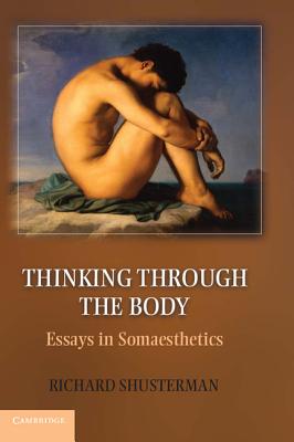 Thinking through the Body: Essays in Somaesthetics