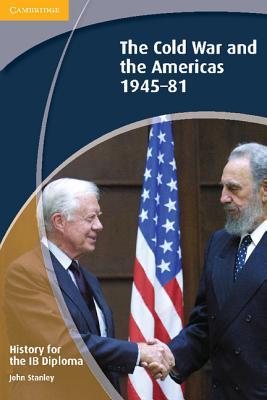 Image for History for the IB Diploma: The Cold War and the Americas 19451981 History for the IB Diploma: The Cold War and the Americas 19451981