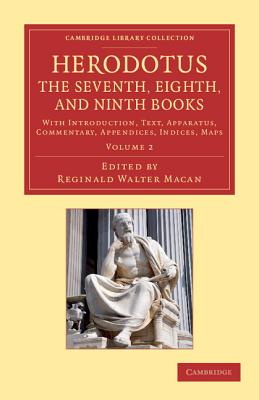 HERODOTUS: THE SEVENTH, EIGHTH, AND NINTH BOOKS With Introduction, Text, Apparatus, Commentary, Appendices, Indices, Maps. Volume 2