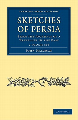 Sketches of Persia 2 Volume Set: From the Journals of a Traveller in the East (Cambridge Library Collection - Travel, Middle East and Asia Minor)