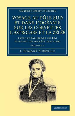 Image for Voyage au Pole Sud et dans L'Oceanie sur les Corvettes L'Astrolabe et la Zelee. Volume 3