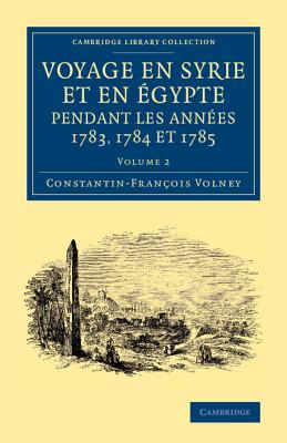 Voyage En Syrie Et En gypte Pendant Les Annes 1783, 1784 Et 1785 Volume 2