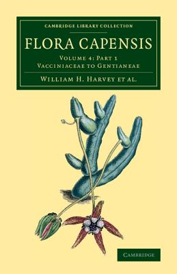 Flora Capensis: Being a Systematic Description of the Plants of the Cape Colony, Caffraria and Port Natal, and Neighbouring Territories (Cambridge . - Botany and Horticulture) (Part 1)