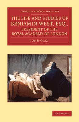 The Life and studies of Benjamin West, Esq., President of the Royal Academy of London