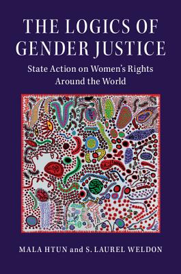 The Logics of Gender Justice: State Action on Women's Rights Around the World (Cambridge Studies in Gender and Politics)