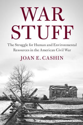 War Stuff: The Struggle for Human and Environmental Resources in the American Civil War (Cambridge Studies on the American South)