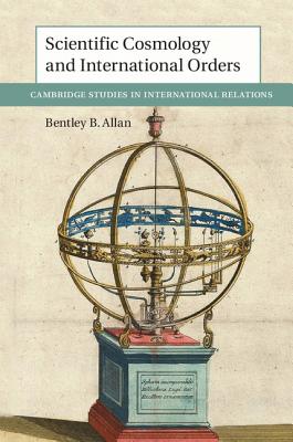 Scientific Cosmology and International Orders (Cambridge Studies in International Relations, Series Number 147)