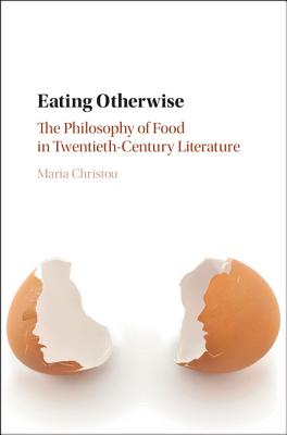 Image for Eating Otherwise: The Philosophy of Food in Twentieth-Century Literature