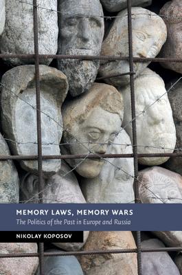 Memory Laws, Memory Wars: The Politics of the Past in Europe and Russia (New Studies in European History)