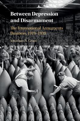 Between Depression and Disarmament: The International Armaments Business, 19191939