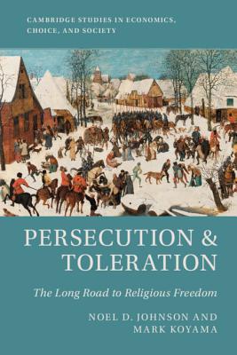 Persecution and Toleration: The Long Road to Religious Freedom (Cambridge Studies in Economics, Choice, and Society)