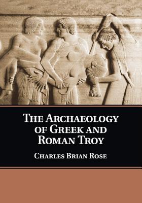Image for The Archaeology of Greek and Roman Troy