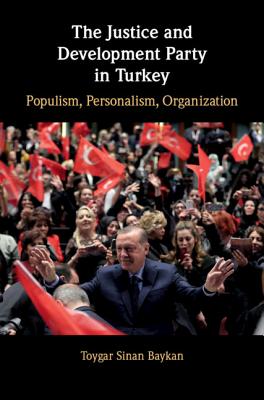 The Justice and Development Party in Turkey: Populism, Personalism, Organization