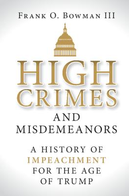 Image for High Crimes and Misdemeanors: A History of Impeachment for the Age of Trump High Crimes and Misdemeanors: A History of Impeachment for the Age of Trump