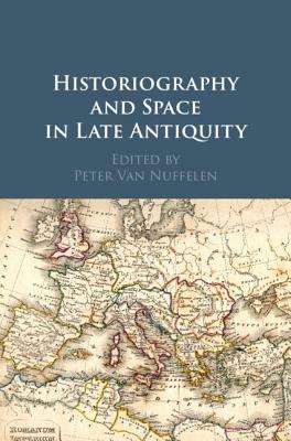 Image for Historiography and Space in Late Antiquity Historiography and Space in Late Antiquity