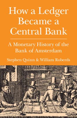 Image for How a Ledger Became a Central Bank: A Monetary History of the Bank of Amsterdam (Studies in Macroeconomic History) How a Ledger Became a Central Bank: A Monetary History of the Bank of Amsterdam (Studies in Macroeconomic History)