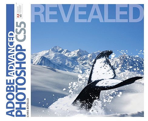 Advanced Adobe Photoshop CS5 Revealed (SAM 2010 Compatible Products)