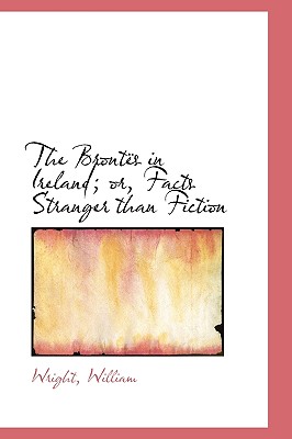 The Bront s in Ireland; or, Facts Stranger than Fiction