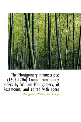 The Montgomery manuscripts: (1603-1706) Comp. from family papers by William Montgomery, of Rosemount