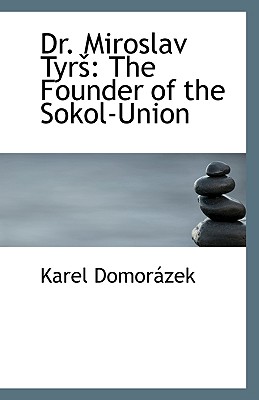 Dr. Miroslav Tyrs: The Founder of the Sokol-Union