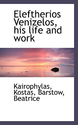 Eleftherios Venizelos, his life and work