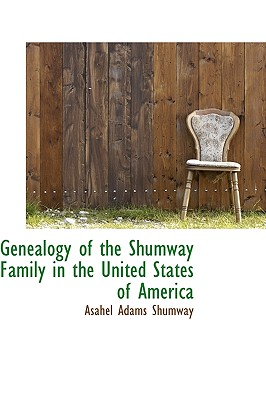 Genealogy of the Shumway Family in the United States of America Image for Genealogy of the Shumway Family in the United States of America