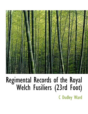 Regimental Records of the Royal Welch Fusiliers (23rd Foot)