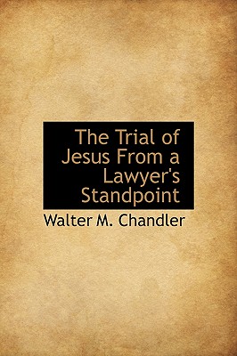 The Trial of Jesus From a Lawyer's Standpoint Image for The Trial of Jesus From a Lawyer's Standpoint