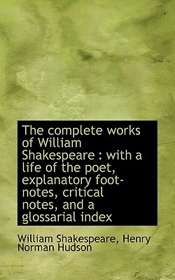 The complete works of William Shakespeare: with a life of the poet, explanatory foot-notes, critica