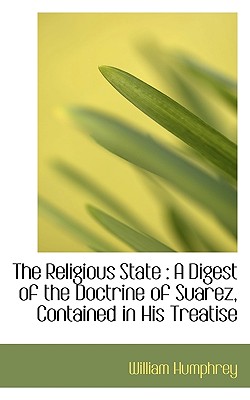 The Religious State: A Digest of the Doctrine of Suarez, Contained in his Treatise De Statu Religionis, Volume III