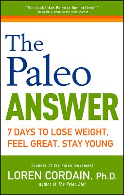 The Paleo Answer: 7 Days to Lose Weight, Feel Great, Stay Young, Cordain, Loren The Paleo Answer: 7 Days to Lose Weight, Feel Great, Stay Young, Cordain, Loren