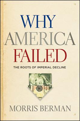 Image for Why America Failed: The Roots of Imperial Decline Why America Failed: The Roots of Imperial Decline