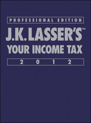 J.K. Lasser's Your Income Tax Professional 2012