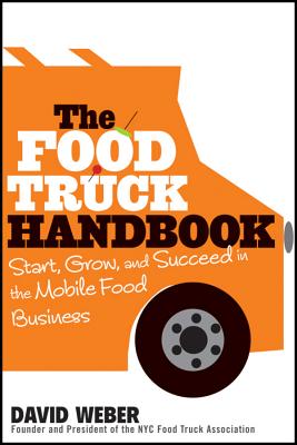 Food Truck Handbook: Start, Grow, and Succeed in the Mobile Food Business