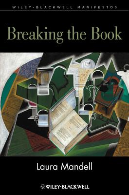 Breaking the Book: Print Humanities in the Digital Age (Wiley-Blackwell Manifestos)
