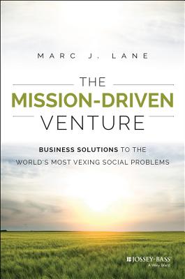 The Mission-Driven Venture: Business Solutions to the World's Most Vexing Social Problems (Wiley Nonprofit Authority)