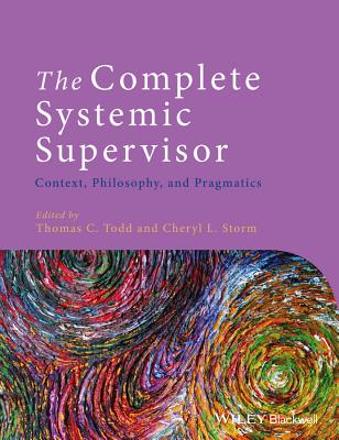 Image for The Complete Systemic Supervisor: Context, Philosophy, and Pragmatics The Complete Systemic Supervisor: Context, Philosophy, and Pragmatics